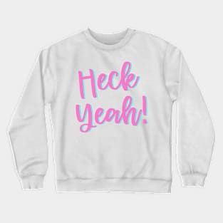 Heck Yeah! Crewneck Sweatshirt